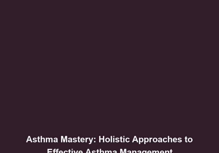 Asthma Mastery: Holistic Approaches to Effective Asthma Management