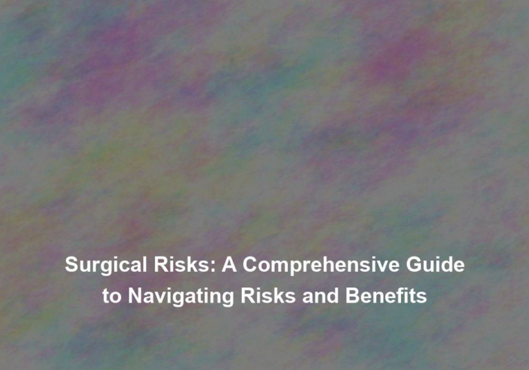 Surgical Risks: A Comprehensive Guide to Navigating Risks and Benefits