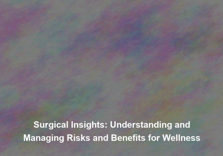 Surgical Insights: Understanding and Managing Risks and Benefits for Wellness