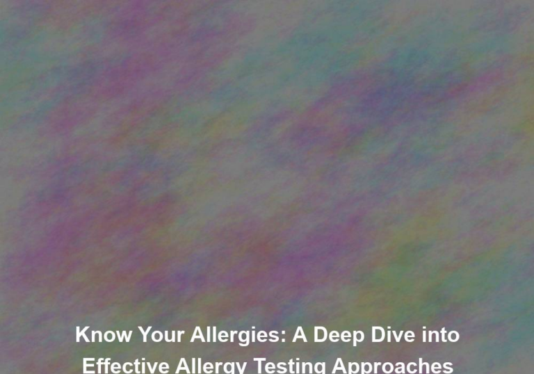 Know Your Allergies: A Deep Dive into Effective Allergy Testing Approaches