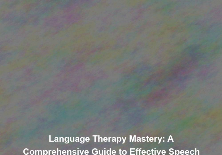 Language Therapy Mastery: A Comprehensive Guide to Effective Speech Therapy