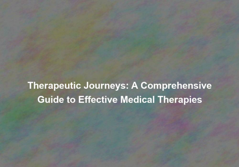 Therapeutic Journeys: A Comprehensive Guide to Effective Medical Therapies