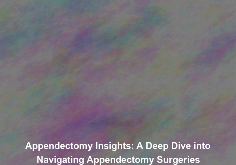 Appendectomy Insights: A Deep Dive into Navigating Appendectomy Surgeries