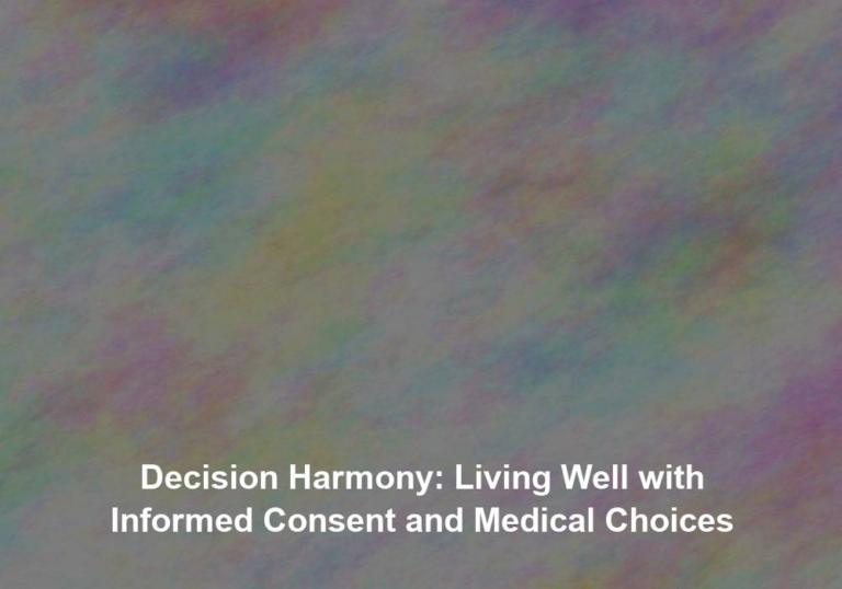 Decision Harmony: Living Well with Informed Consent and Medical Choices
