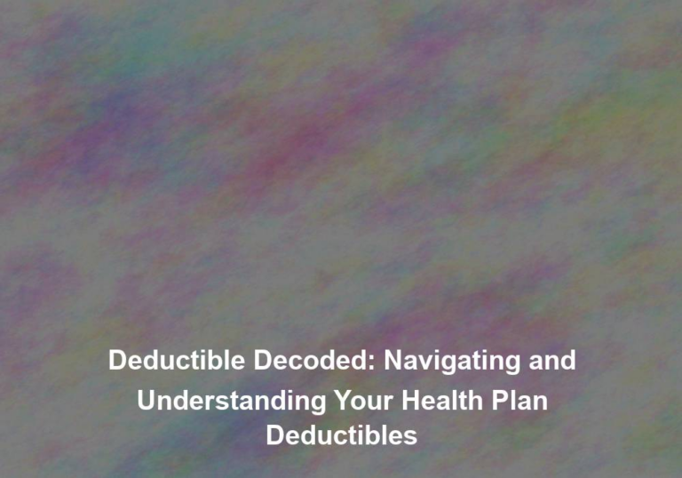Deductible Decoded: Navigating and Understanding Your Health Plan Deductibles