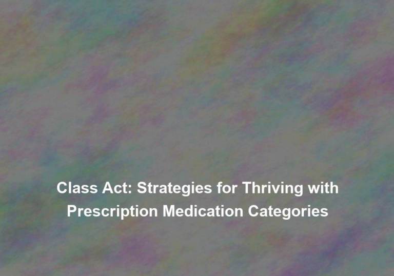 Class Act: Strategies for Thriving with Prescription Medication Categories