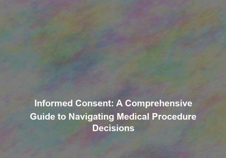 Informed Consent: A Comprehensive Guide to Navigating Medical Procedure Decisions