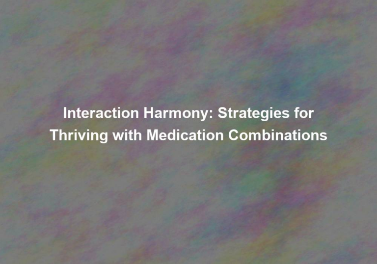 Interaction Harmony: Strategies for Thriving with Medication Combinations
