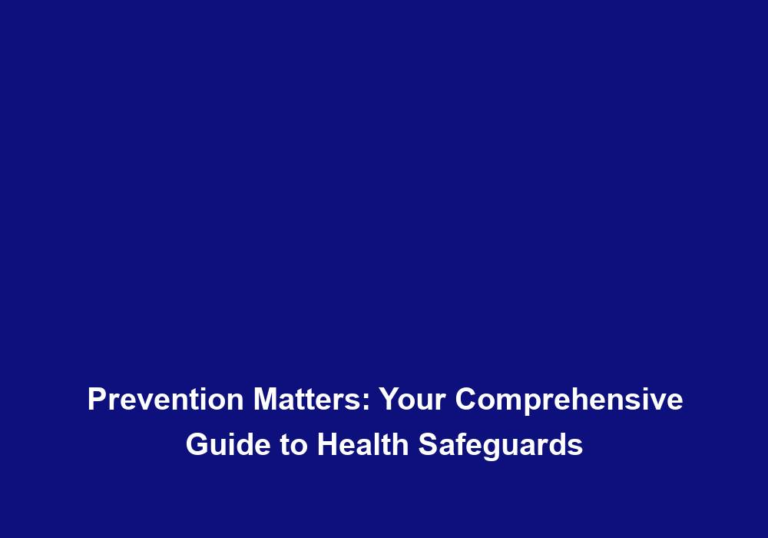 Prevention Matters: Your Comprehensive Guide to Health Safeguards