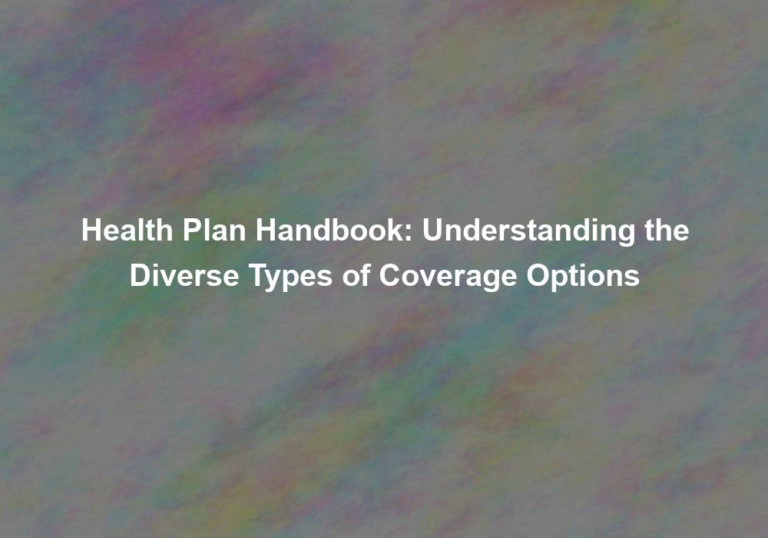 Health Plan Handbook: Understanding the Diverse Types of Coverage Options