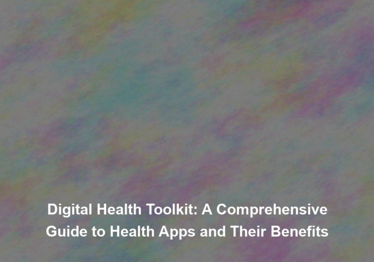 Digital Health Toolkit: A Comprehensive Guide to Health Apps and Their Benefits