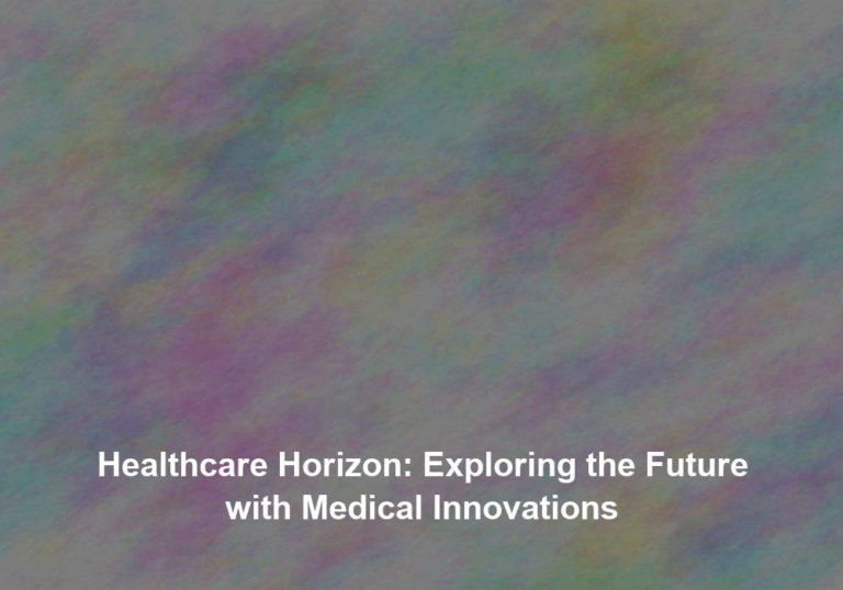 Healthcare Horizon: Exploring the Future with Medical Innovations