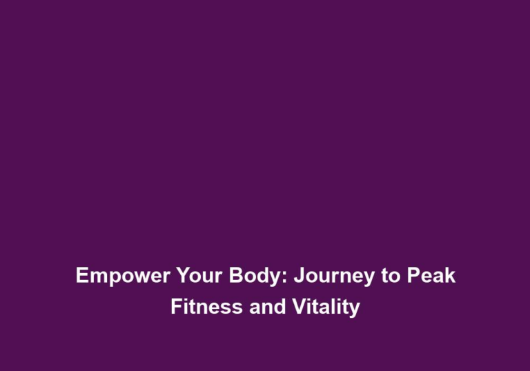 Empower Your Body: Journey to Peak Fitness and Vitality
