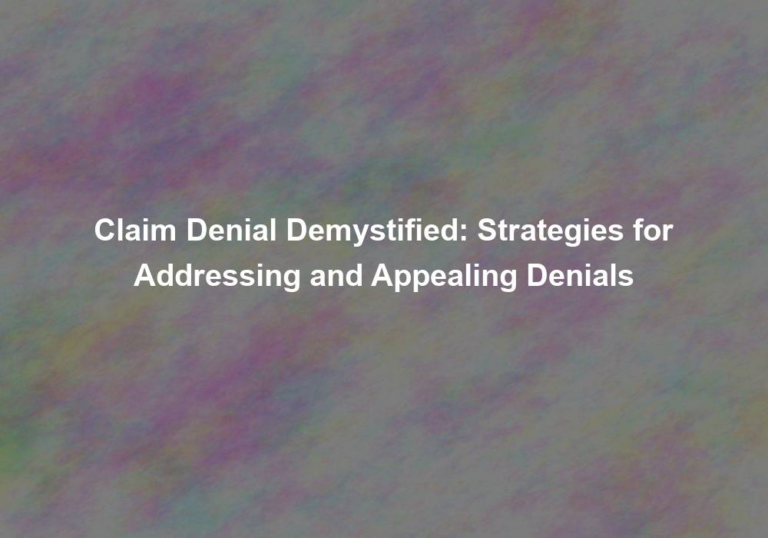 Claim Denial Demystified: Strategies for Addressing and Appealing Denials