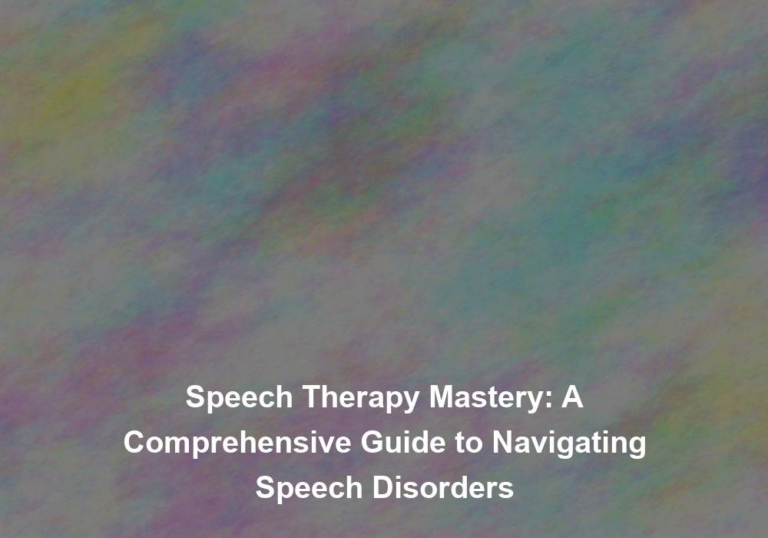 Speech Therapy Mastery: A Comprehensive Guide to Navigating Speech Disorders