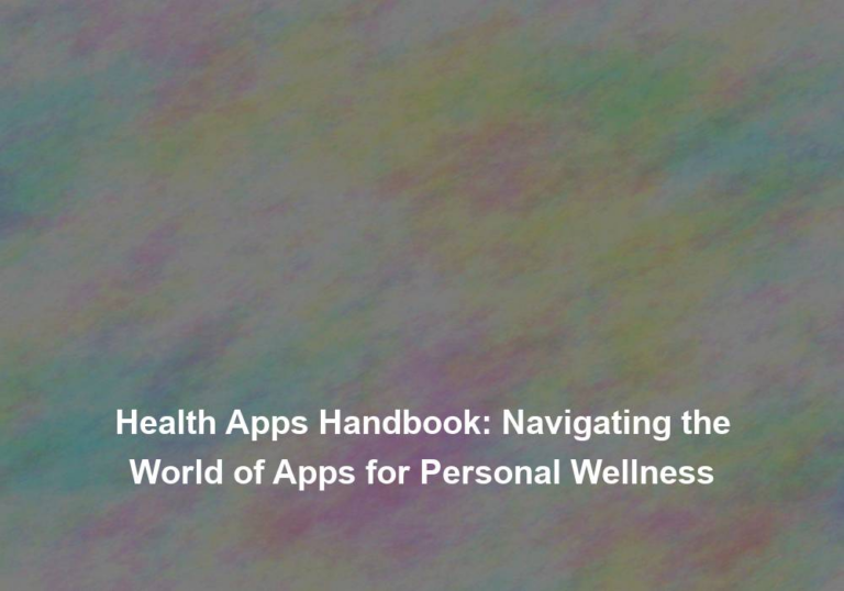 Health Apps Handbook: Navigating the World of Apps for Personal Wellness