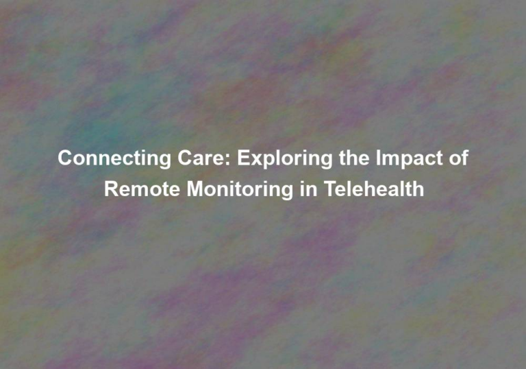 Connecting Care: Exploring the Impact of Remote Monitoring in Telehealth