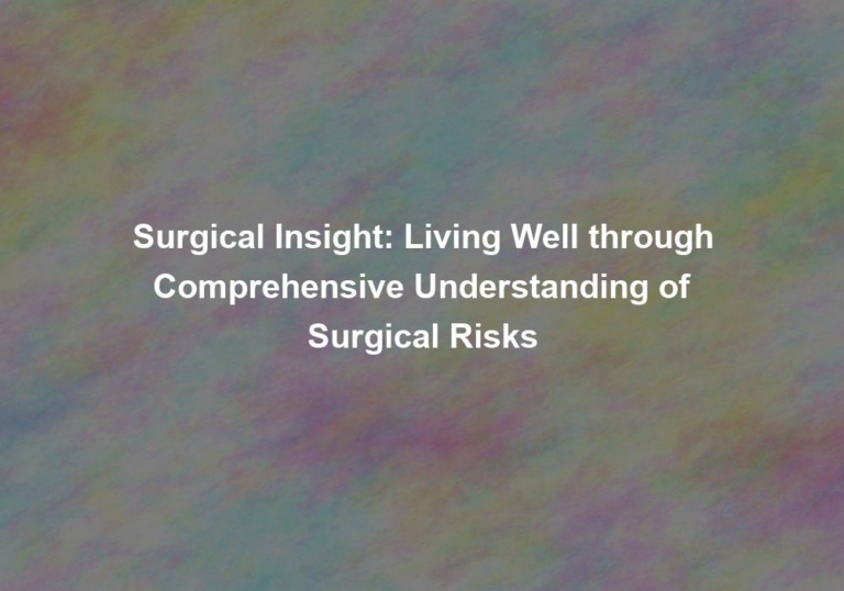 Surgical Insight: Living Well through Comprehensive Understanding of Surgical Risks