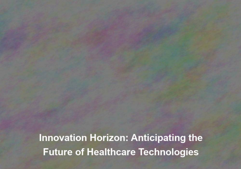 Innovation Horizon: Anticipating the Future of Healthcare Technologies