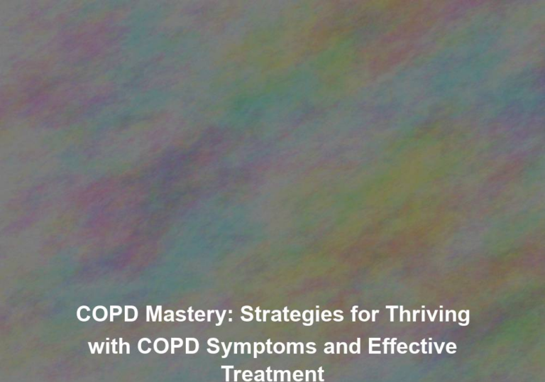 COPD Mastery: Strategies for Thriving with COPD Symptoms and Effective Treatment