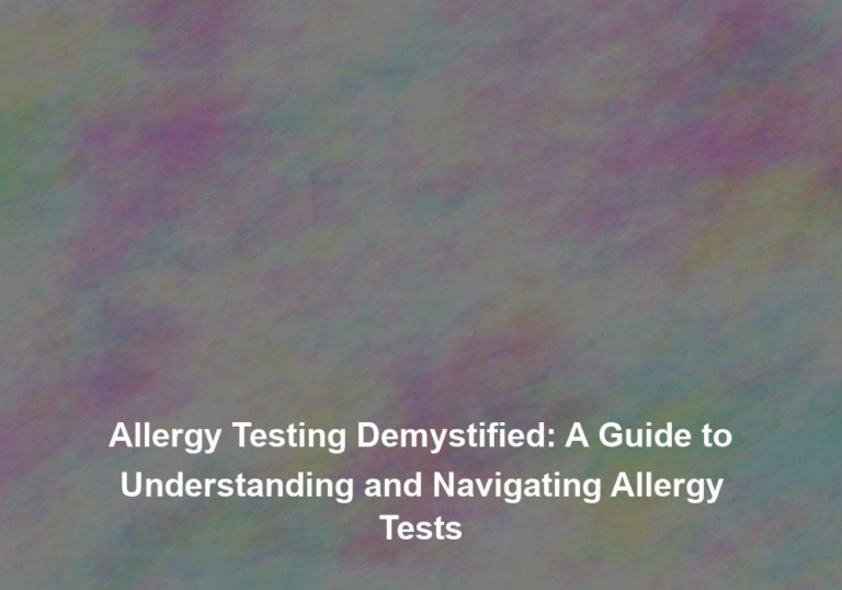 Allergy Testing Demystified: A Guide to Understanding and Navigating Allergy Tests