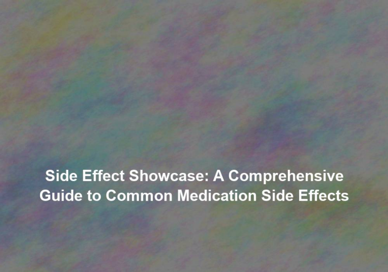 Side Effect Showcase: A Comprehensive Guide to Common Medication Side Effects