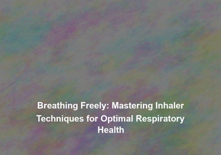 Breathing Freely: Mastering Inhaler Techniques for Optimal Respiratory Health