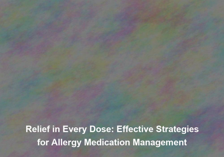 Relief in Every Dose: Effective Strategies for Allergy Medication Management
