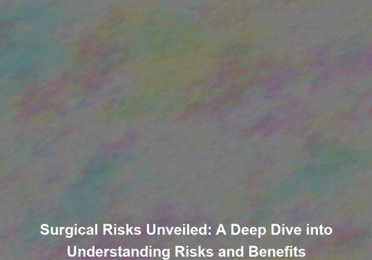 Surgical Risks Unveiled: A Deep Dive into Understanding Risks and Benefits