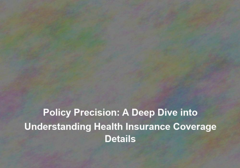 Policy Precision: A Deep Dive into Understanding Health Insurance Coverage Details