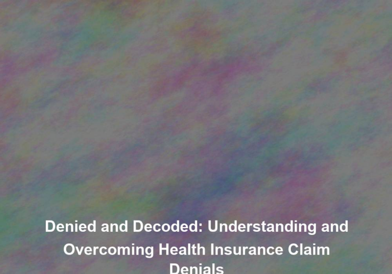 Denied and Decoded: Understanding and Overcoming Health Insurance Claim Denials