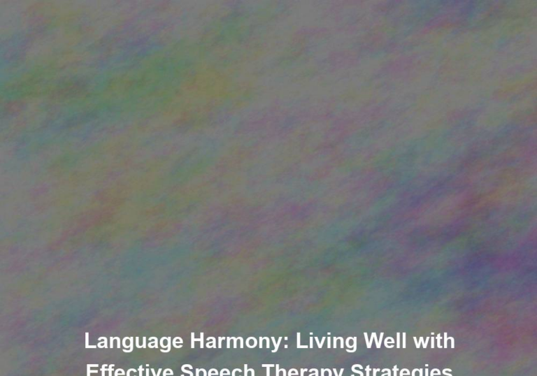 Language Harmony: Living Well with Effective Speech Therapy Strategies