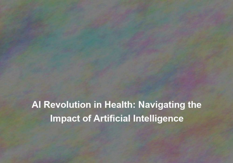 AI Revolution in Health: Navigating the Impact of Artificial Intelligence