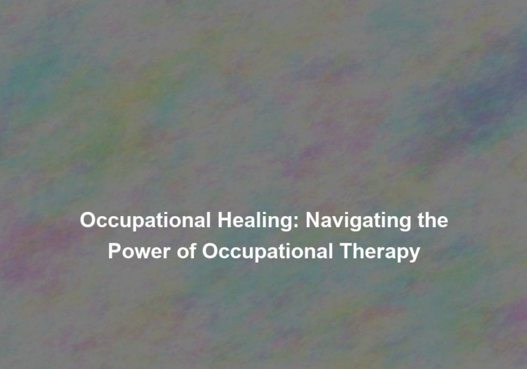 Occupational Healing: Navigating the Power of Occupational Therapy