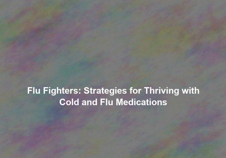 Flu Fighters: Strategies for Thriving with Cold and Flu Medications