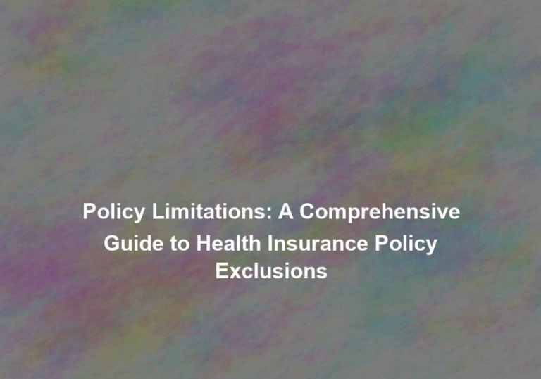 Policy Limitations: A Comprehensive Guide to Health Insurance Policy Exclusions