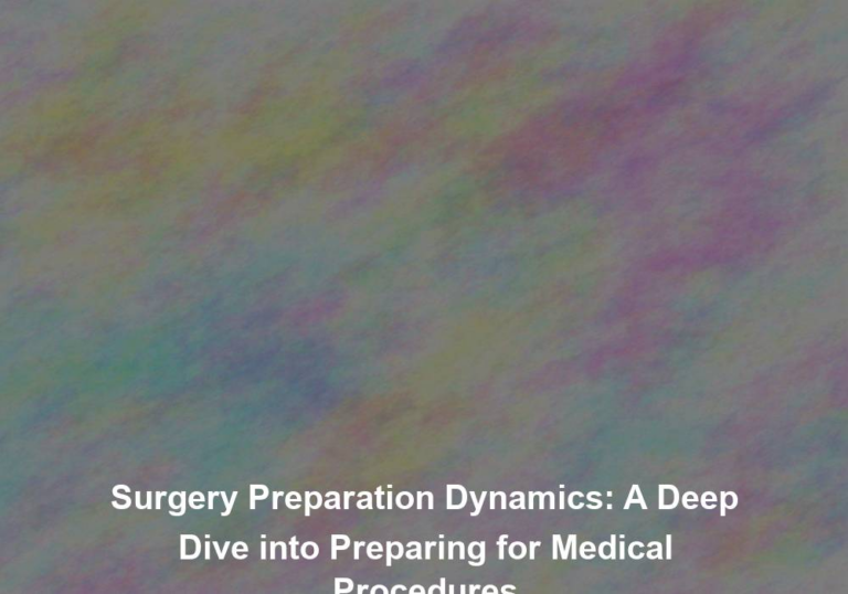 Surgery Preparation Dynamics: A Deep Dive into Preparing for Medical Procedures