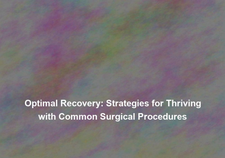 Optimal Recovery: Strategies for Thriving with Common Surgical Procedures